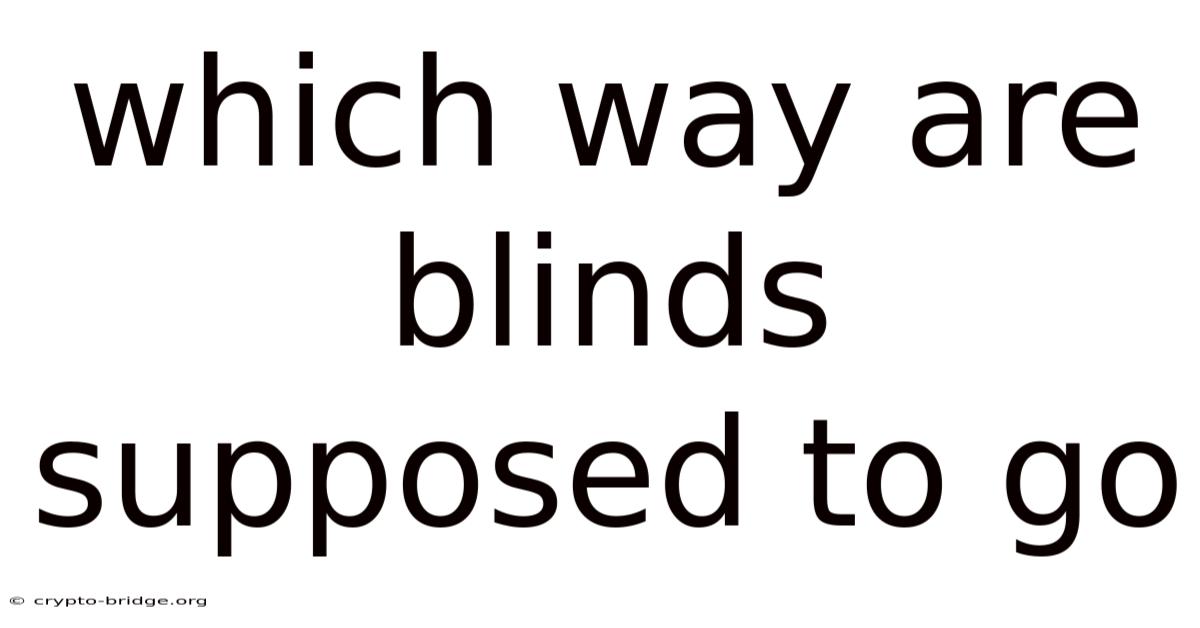 Which Way Are Blinds Supposed To Go
