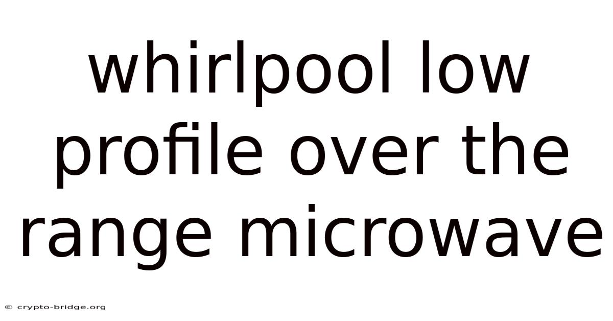 Whirlpool Low Profile Over The Range Microwave