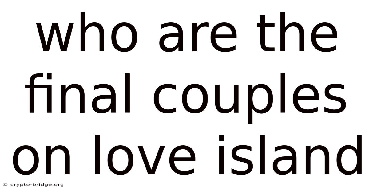 Who Are The Final Couples On Love Island