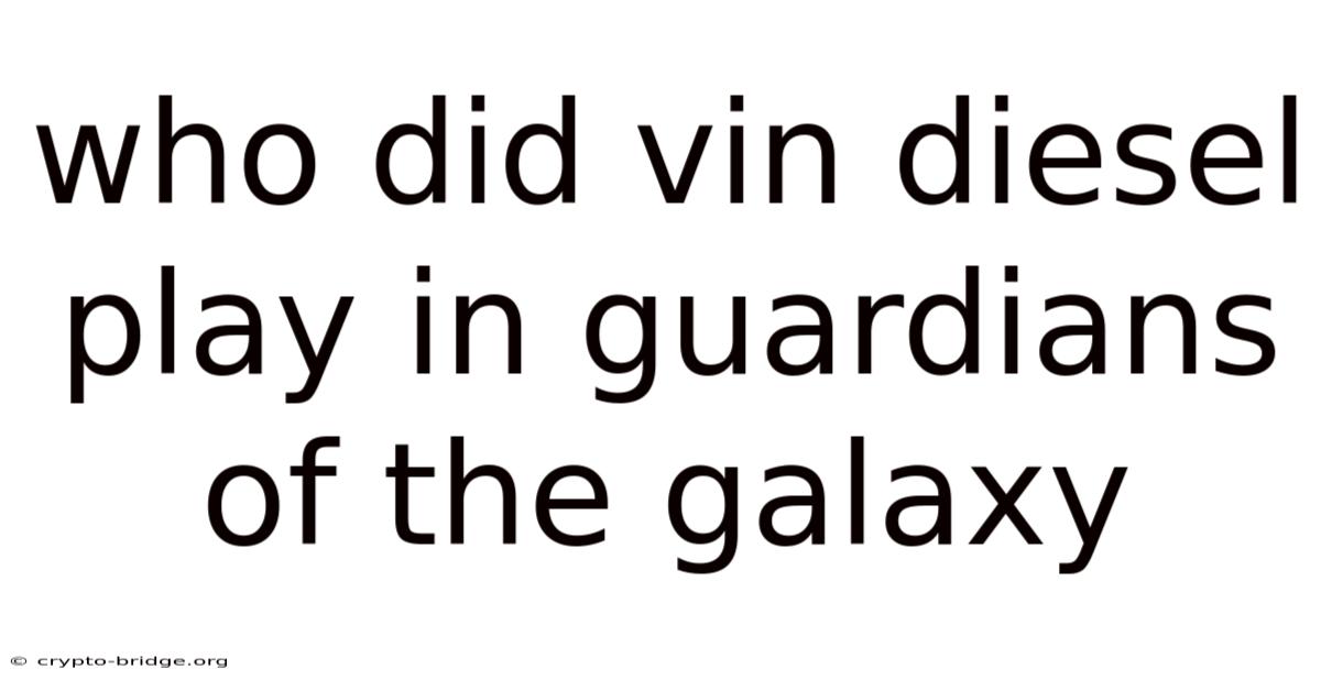 Who Did Vin Diesel Play In Guardians Of The Galaxy