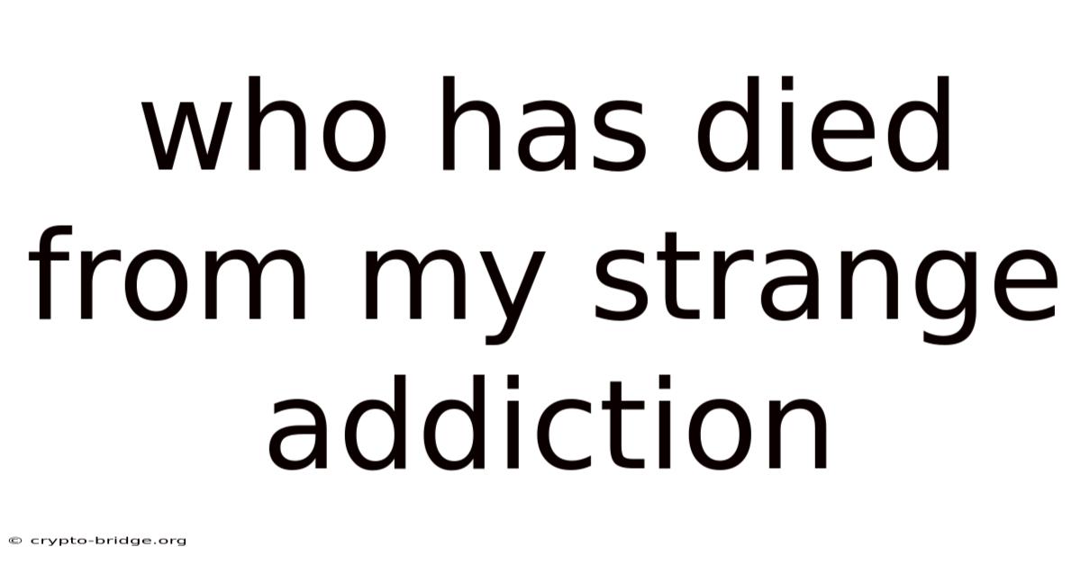 Who Has Died From My Strange Addiction