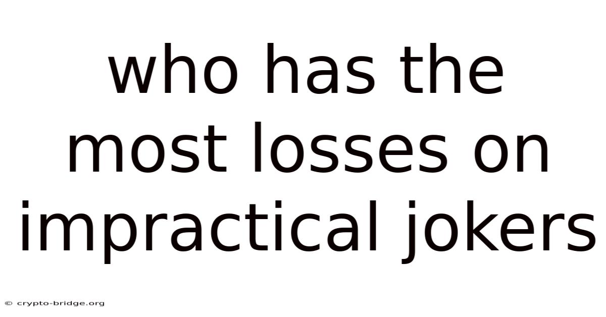 Who Has The Most Losses On Impractical Jokers