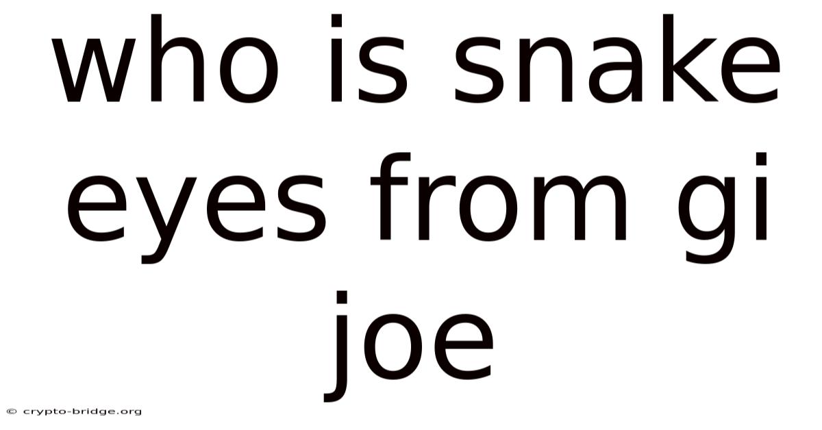 Who Is Snake Eyes From Gi Joe