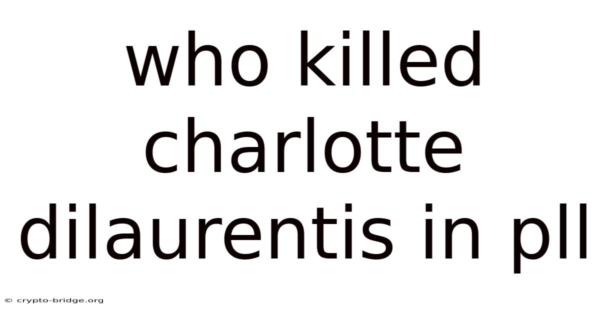 Who Killed Charlotte Dilaurentis In Pll