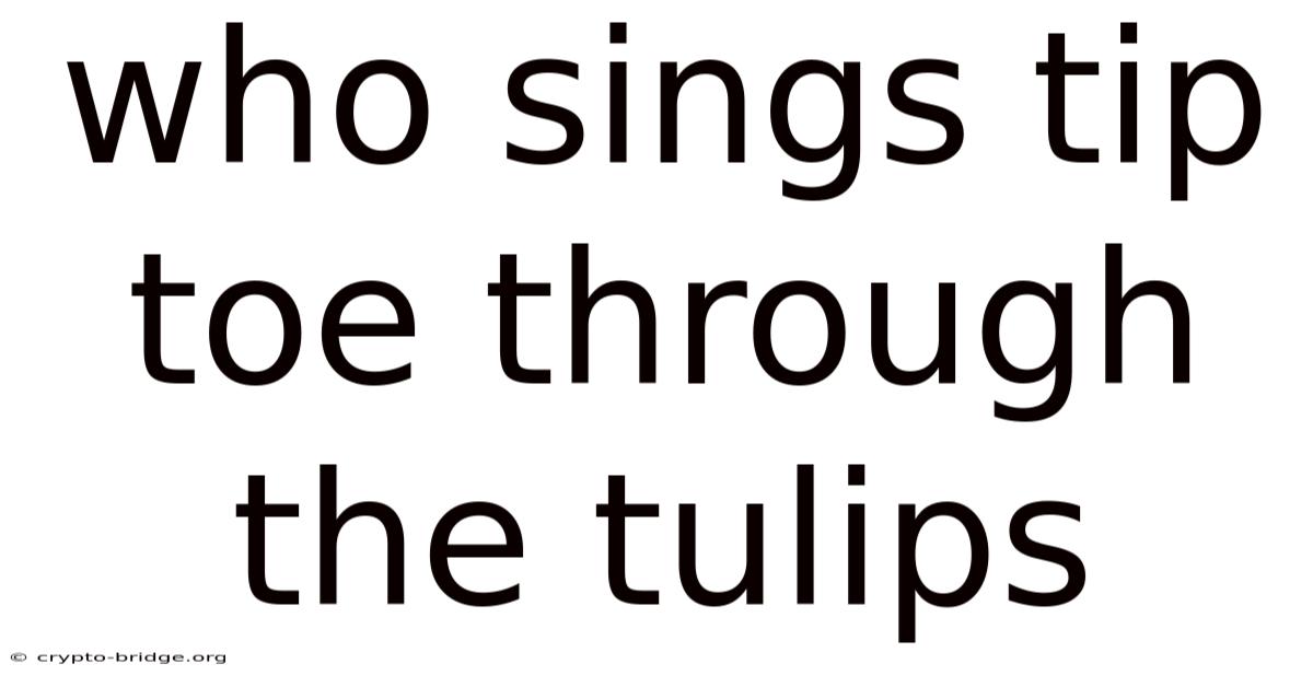 Who Sings Tip Toe Through The Tulips