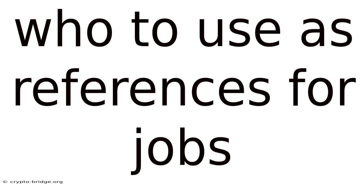 Who To Use As References For Jobs