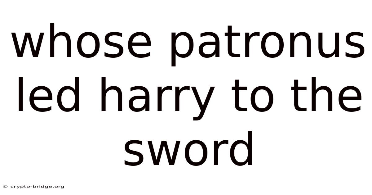 Whose Patronus Led Harry To The Sword