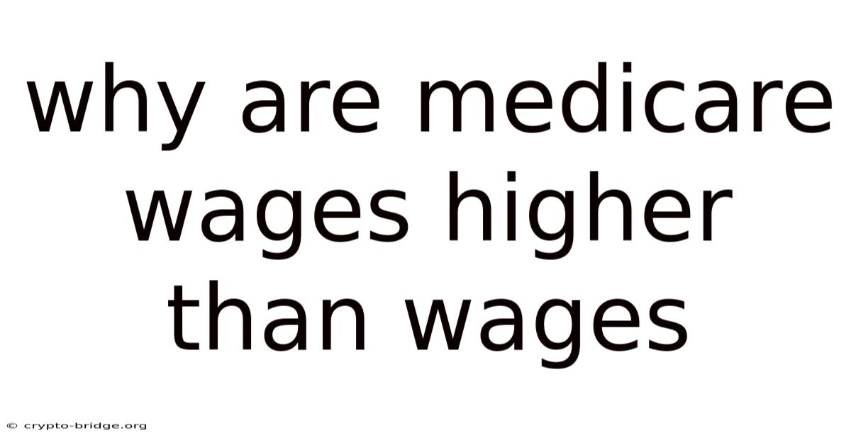 Why Are Medicare Wages Higher Than Wages