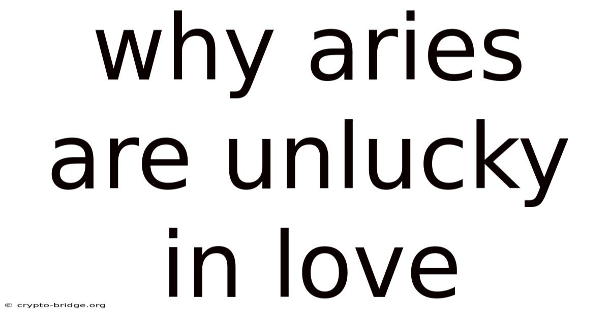 Why Aries Are Unlucky In Love