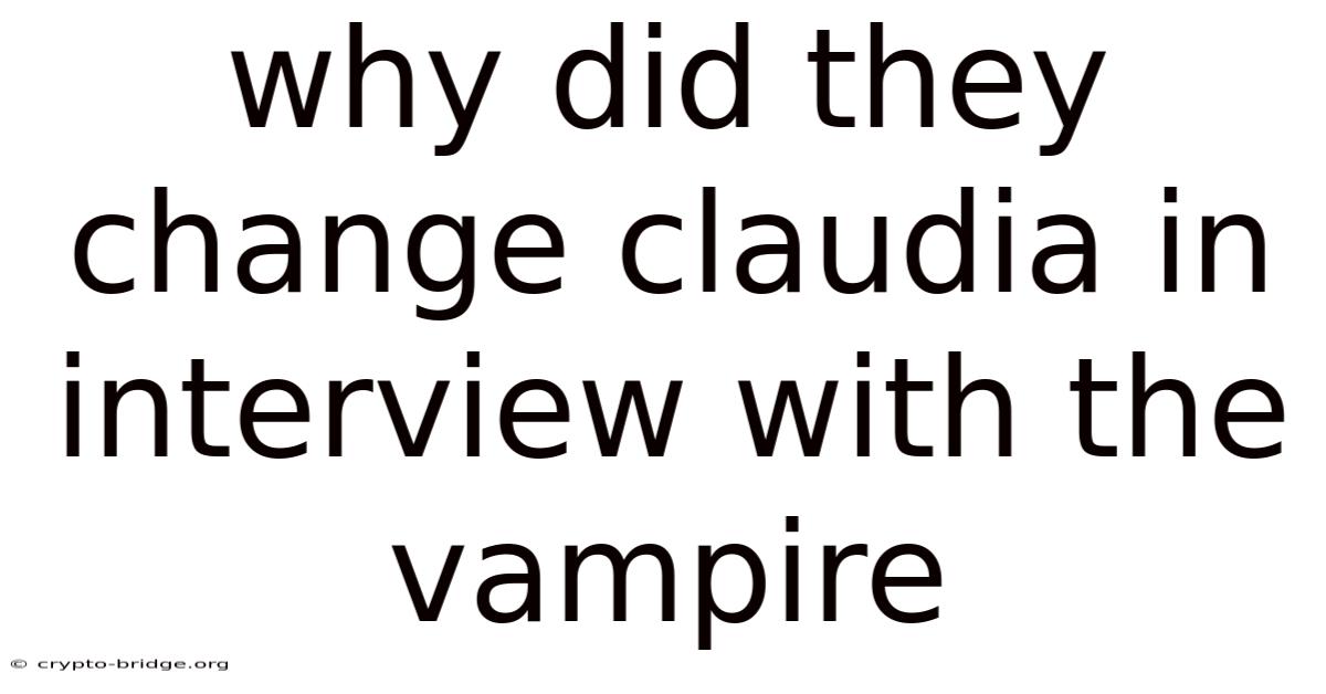 Why Did They Change Claudia In Interview With The Vampire