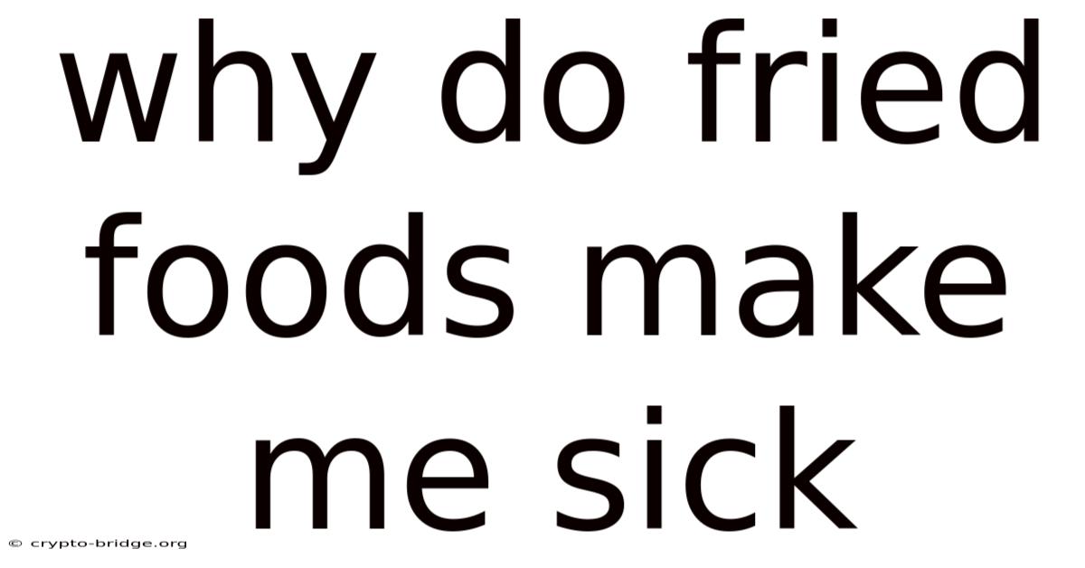 Why Do Fried Foods Make Me Sick