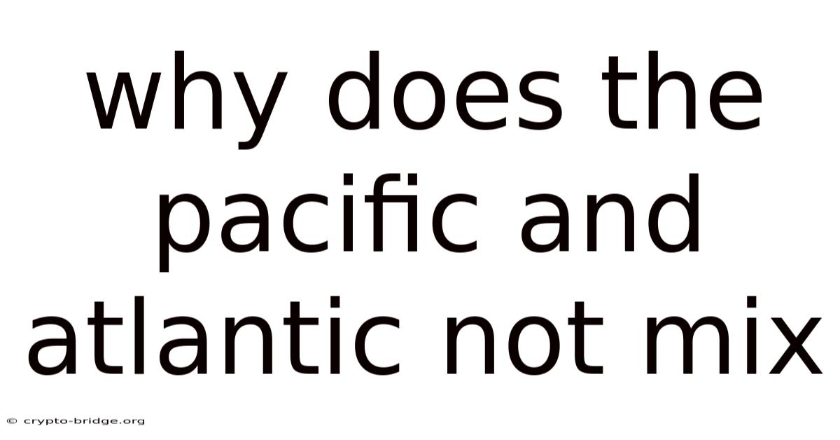 Why Does The Pacific And Atlantic Not Mix