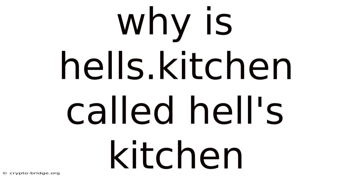 Why Is Hells.kitchen Called Hell's Kitchen