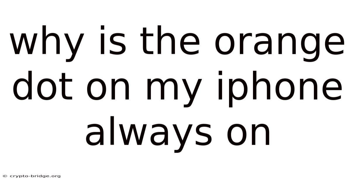 Why Is The Orange Dot On My Iphone Always On