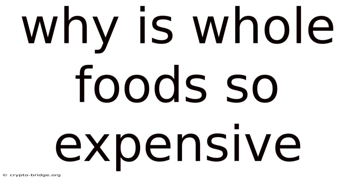 Why Is Whole Foods So Expensive