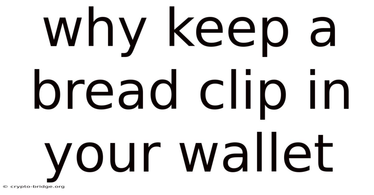 Why Keep A Bread Clip In Your Wallet