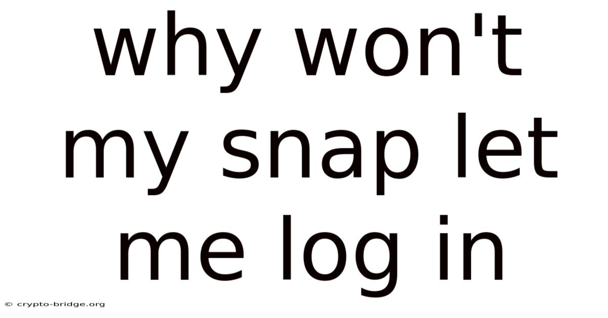 Why Won't My Snap Let Me Log In