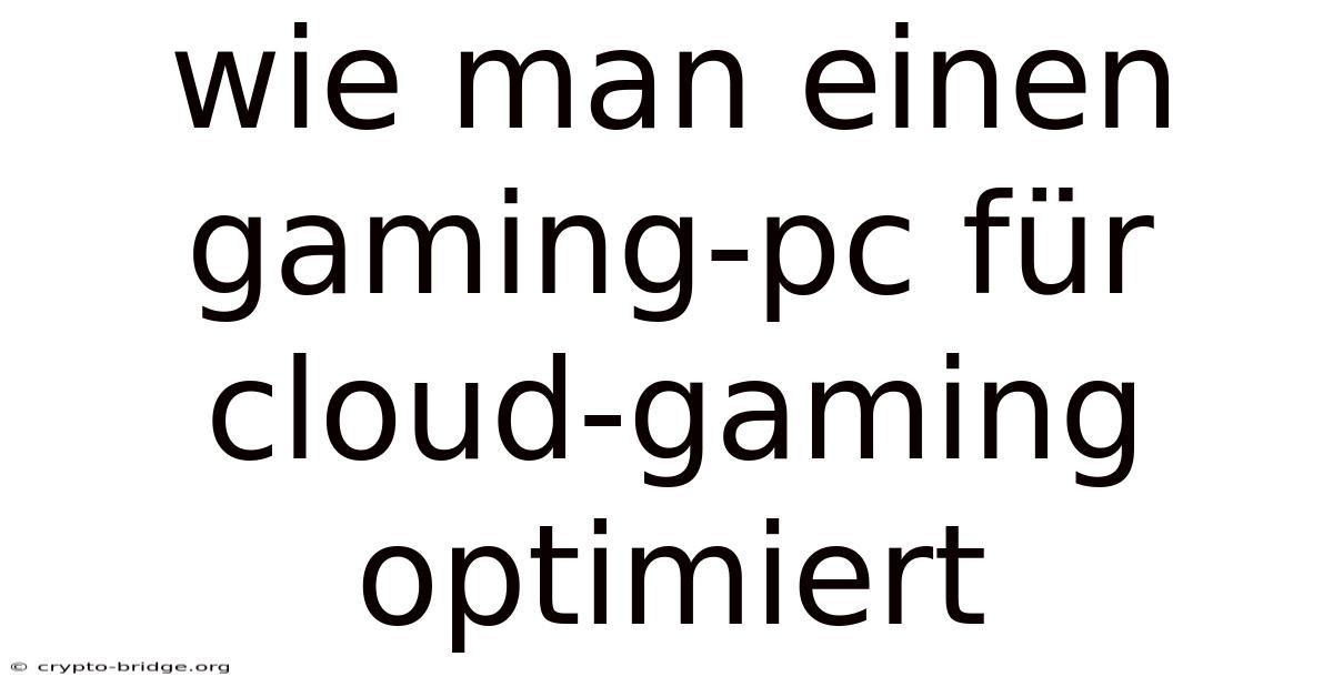 Wie Man Einen Gaming-pc Für Cloud-gaming Optimiert