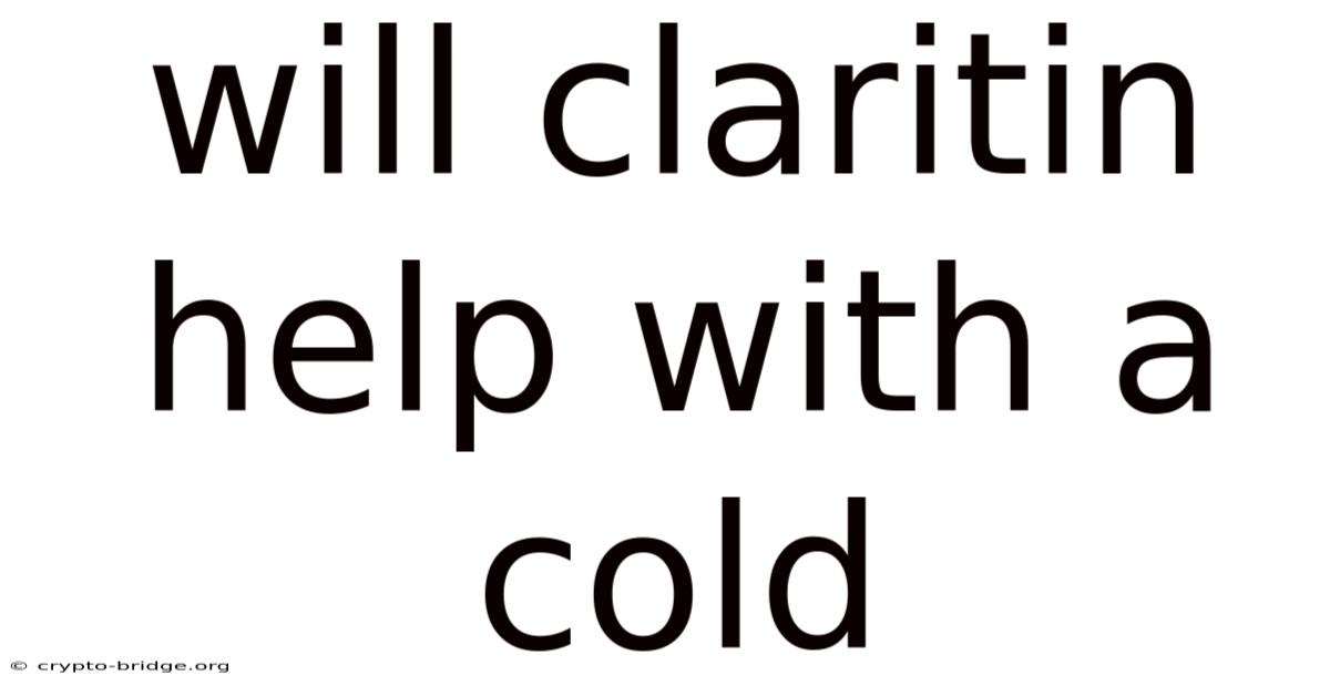 Will Claritin Help With A Cold