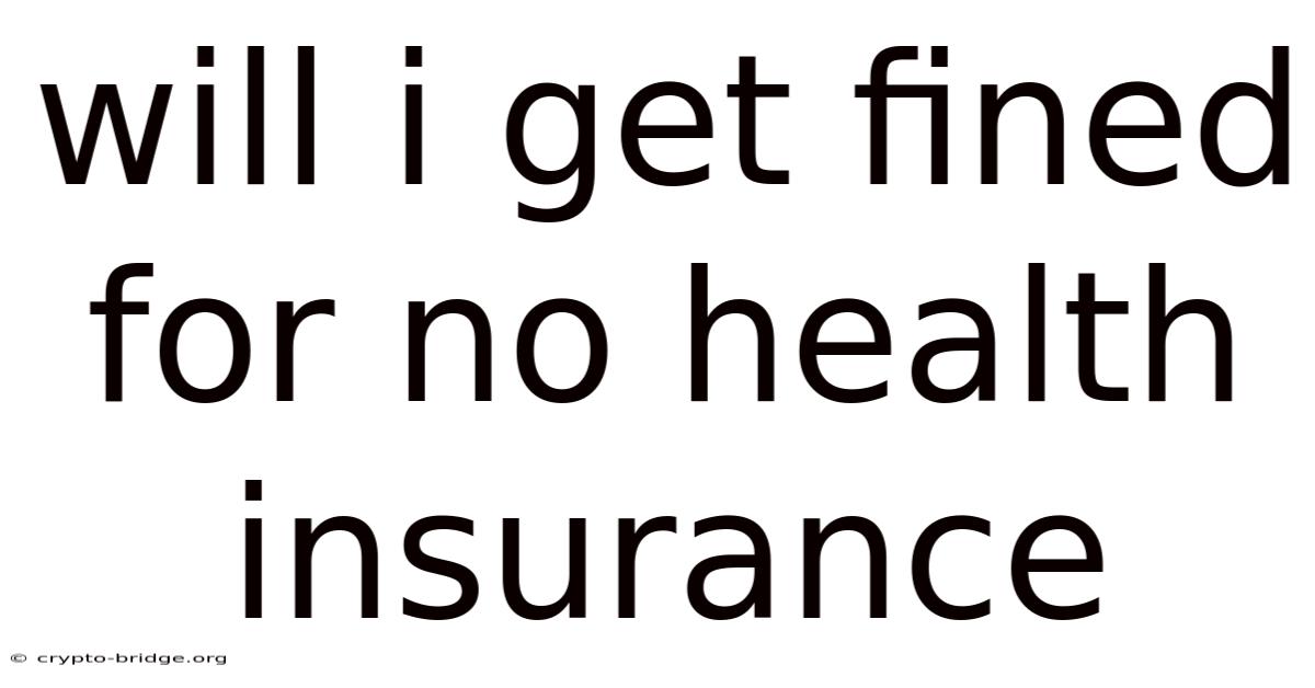 Will I Get Fined For No Health Insurance