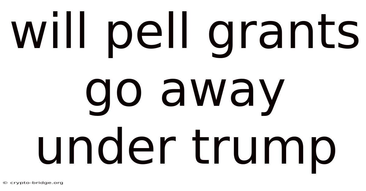 Will Pell Grants Go Away Under Trump
