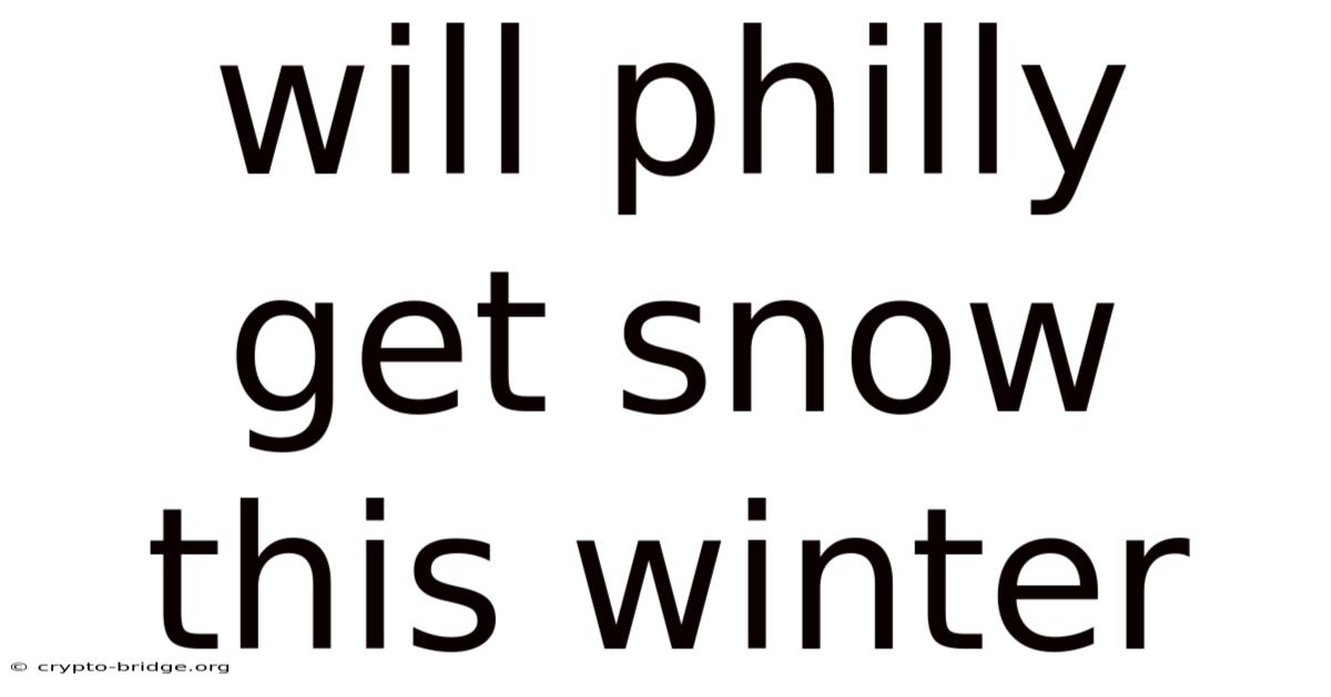 Will Philly Get Snow This Winter