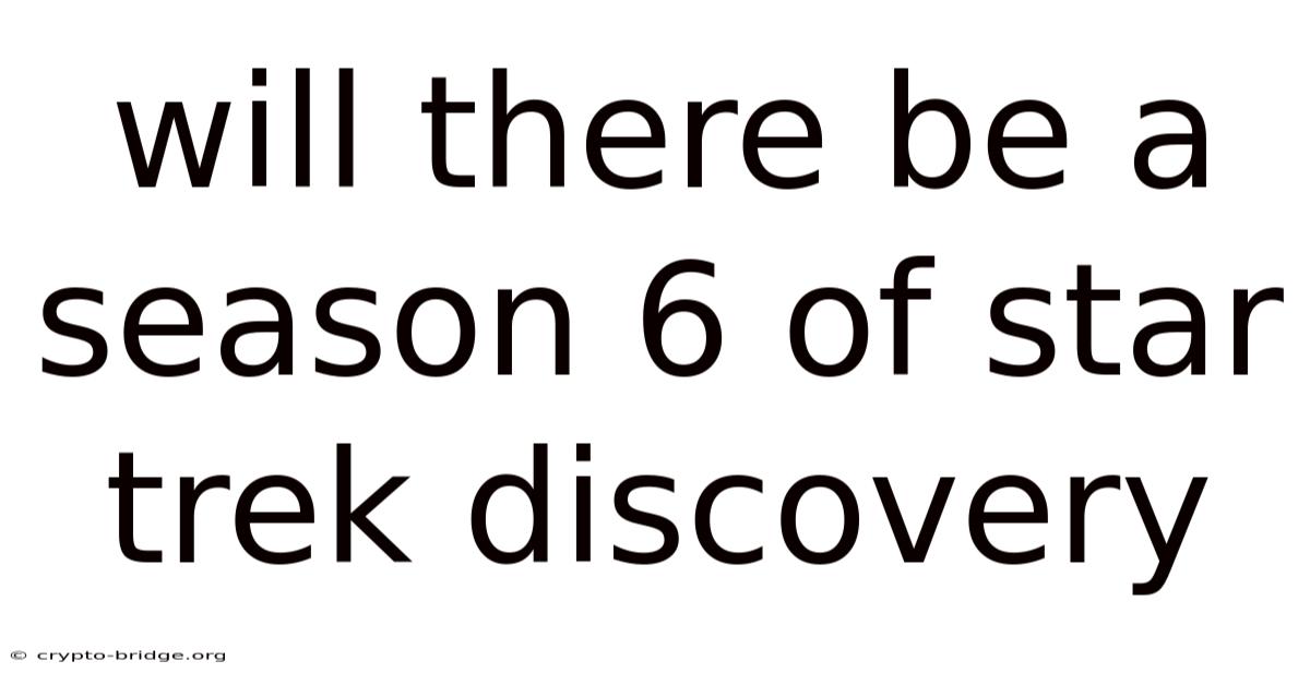 Will There Be A Season 6 Of Star Trek Discovery