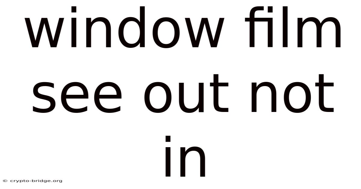 Window Film See Out Not In