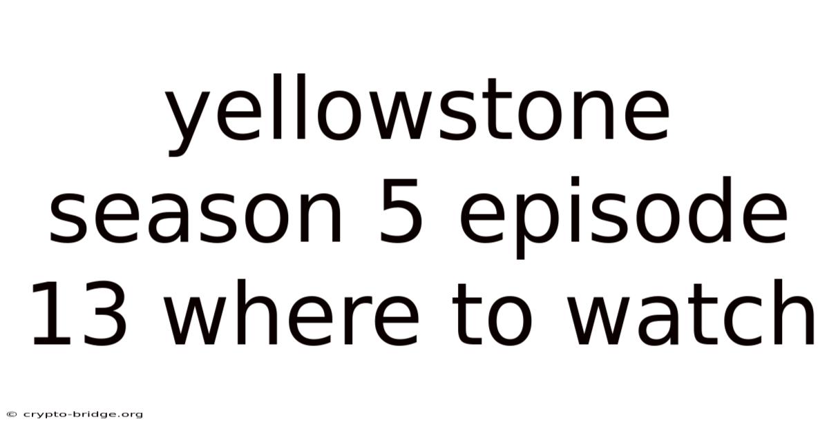 Yellowstone Season 5 Episode 13 Where To Watch